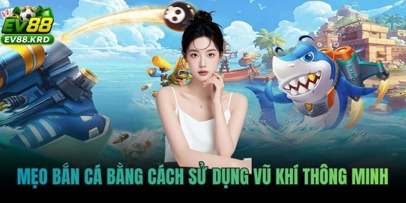 Mẹo bắn cá bằng cách sử dụng vũ khí thông minh